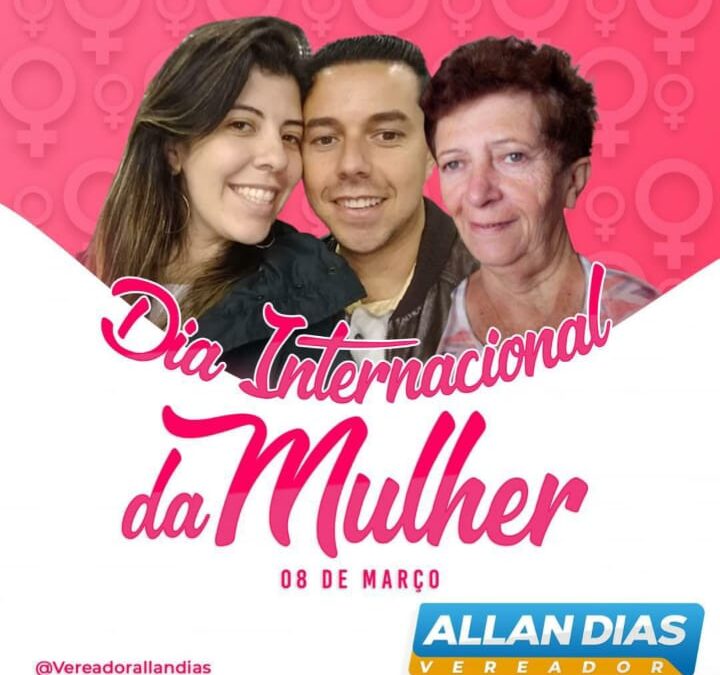 Dia internacional da mulher- homenagem  do vereador Allan Dias