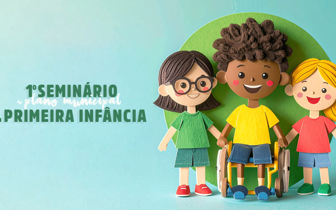 1º Seminário do Plano Municipal da Primeira Infância